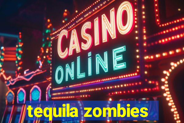 tequila zombies